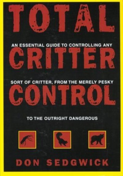 Total Critter Control: An Essential Guide to Controlling Any Sort of Critter, fr