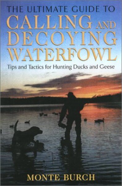 The Ultimate Guide to Calling and Decoying Waterfowl: Tips and Tactics for Hunti