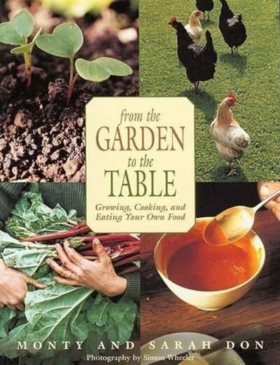 From the Garden to the Table: Growing, Cooking, and Eating Your Own Food