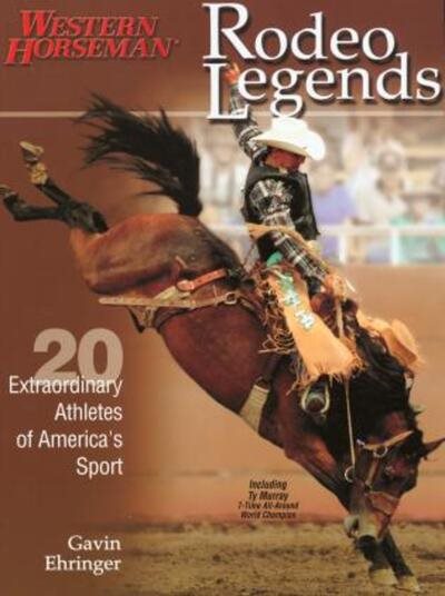 Rodeo Legends: 20 Extraordinary Athletes of America\