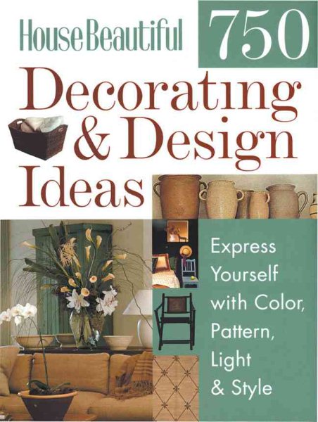 House Beautiful 750 Decorating and Design Ideas: Express Yourself with Color, Pa