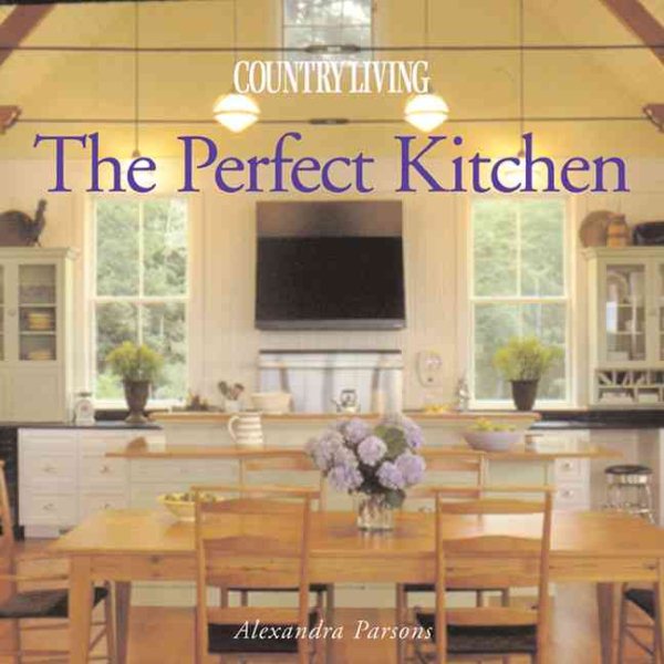 Country Living: The Perfect Kitchen