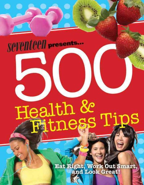 Seventeen 500 Health & Fitness Tips