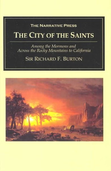 The City of the Saints: Among the Mormons and Across the Rocky Mountains to Cali