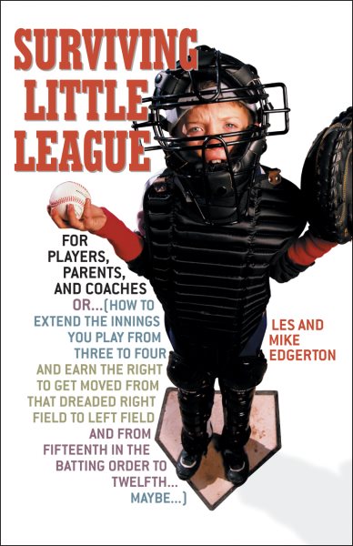 Surviving Little League: For Players, Parents, and Coaches