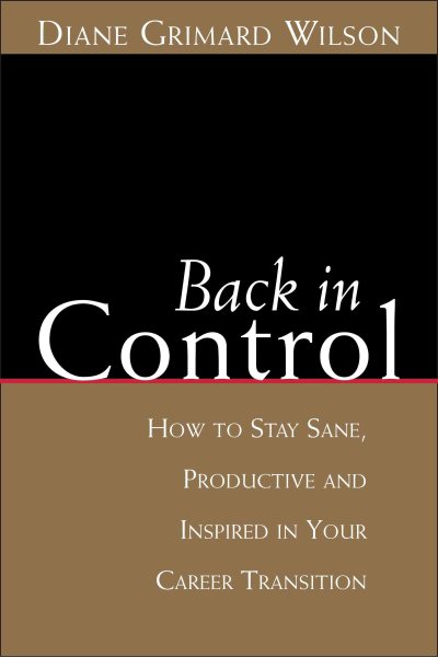 Back in Control: How to Stay Sane, Productive, and Inspired in Your Career Trans