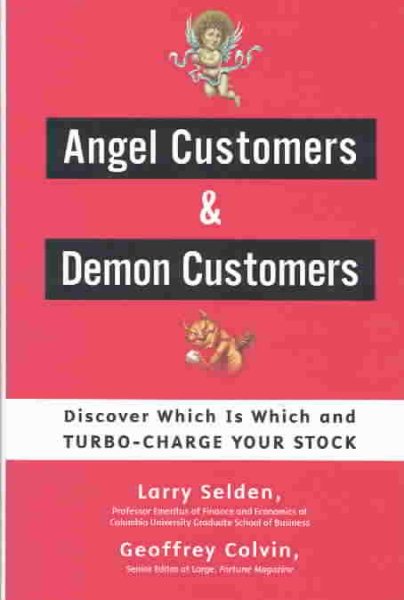 Angel Customers and Demon Customers: Discover Which Is Which and Turbo-Charge Yo