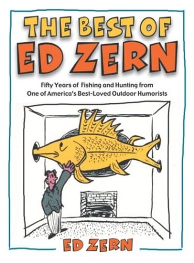 The Best of Ed Zern: Fifty Years of Fishing and Hunting from One of America\