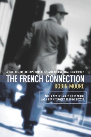 The French Connection: A True Account of Cops, Narcotics, and International Cons