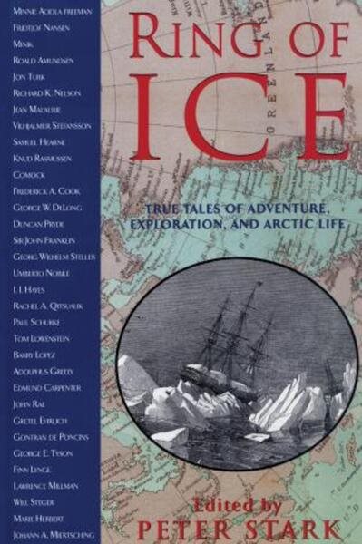 Ring of Ice: True Tales of Adventure, Exploration, and Arctic Life