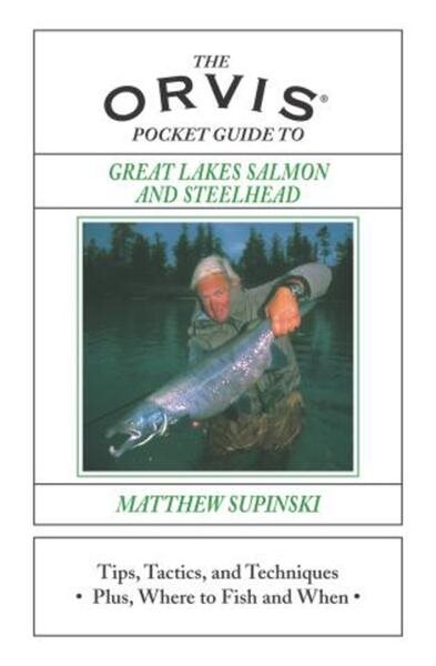 The Orvis Pocket Guide to Great Lakes Salmon and Steelhead: Tips, Tactics, and T