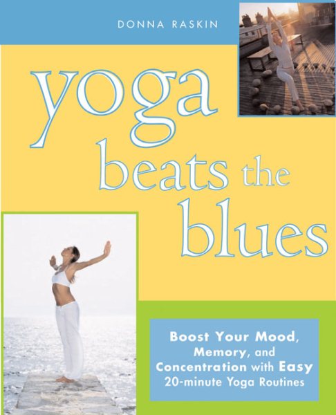 Yoga Beats the Blues: Boost Your Mood, Memory, and Concentration with Easy 5-Min