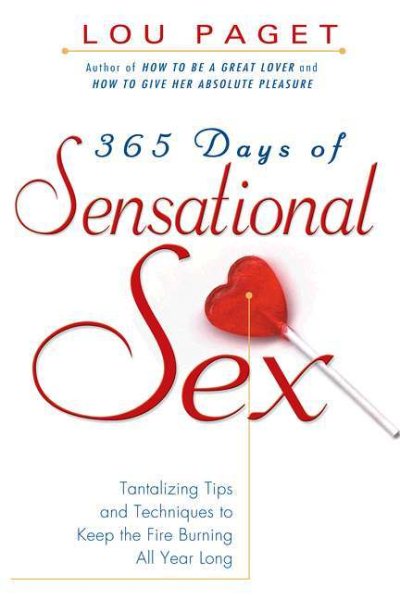 365 Days of Sensational Sex: Tantalizing Tips and Techniques for Keeping the Fir