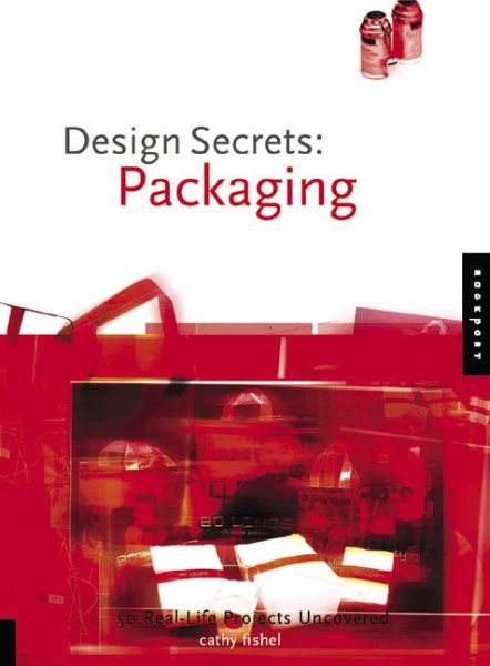 Design Secrets: Packaging: 50 Real-Life Projects Uncovered