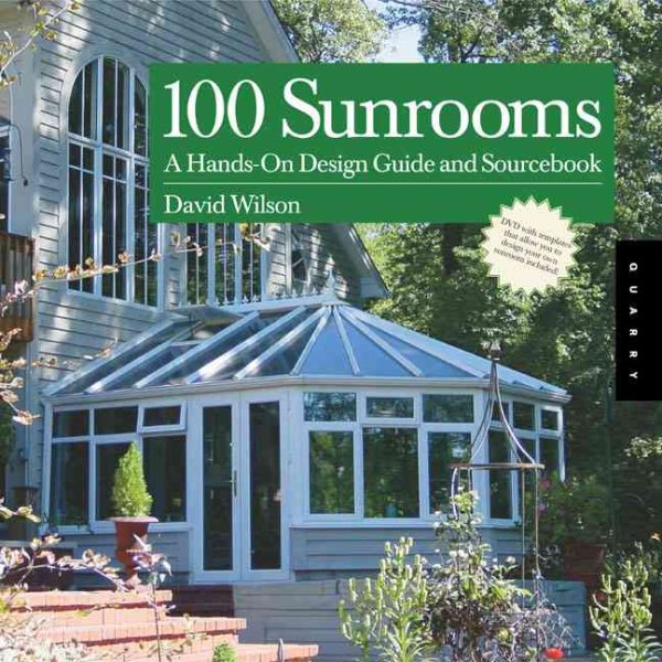 100 Sunrooms: A Hands-On Design Guide and Sourcebook