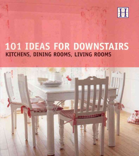 101 Ideas for Downstairs: Kitchens, Dining Rooms, Living Rooms