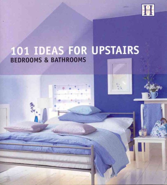 101 Ideas for Upstairs: Bedrooms and Bathrooms