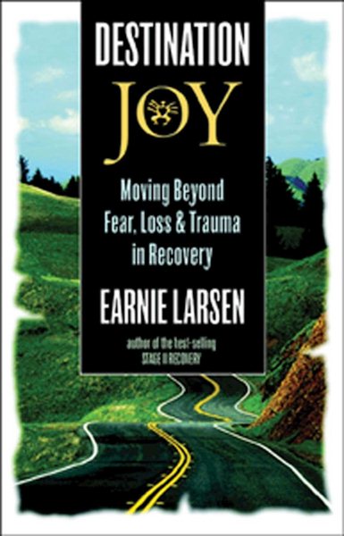 Destination Joy: Moving Beyond Fear, Loss, and Trauma in Recovery