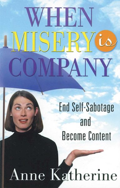 When Misery Is Company: Ending Self-Sabotage and Misery Addiction