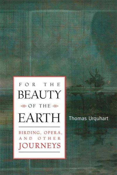 For the Beauty of the Earth: Birding, Opera and Other Journeys