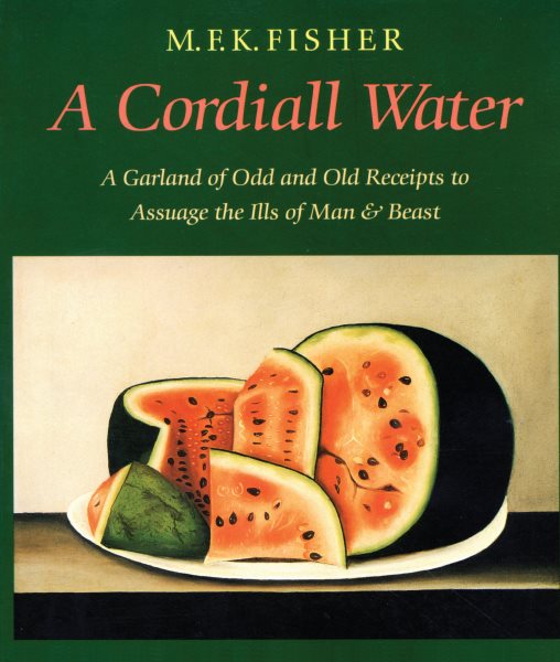 A Cordiall Water: A Garland of Odd and Old Receipts to Assuage the Ills of Man a
