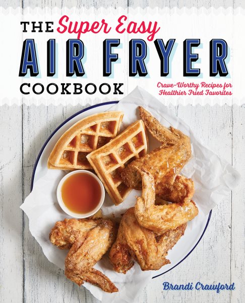 The Super Easy Air Fryer Cookbook: Crave-Worthy Recipes for Healthier Fried Favorites【金石堂、博客來熱銷】
