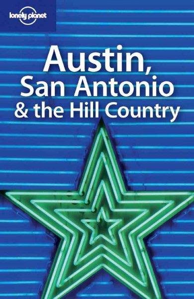 Austin, San Antonio and the Hill (Lonely Planet Travel Series)