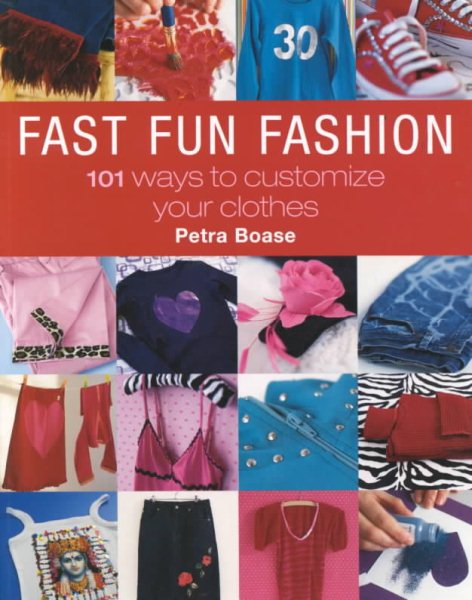 Fast Fun Fashion: 101 Ways to Customize Your Clothes