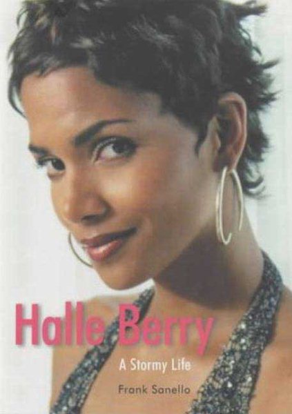 Halle Berry: A Stormy Life: The Unauthorised Biography