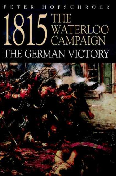 1815: The Waterloo Campaign: The German Victory - Greenhill Military Paperbacks