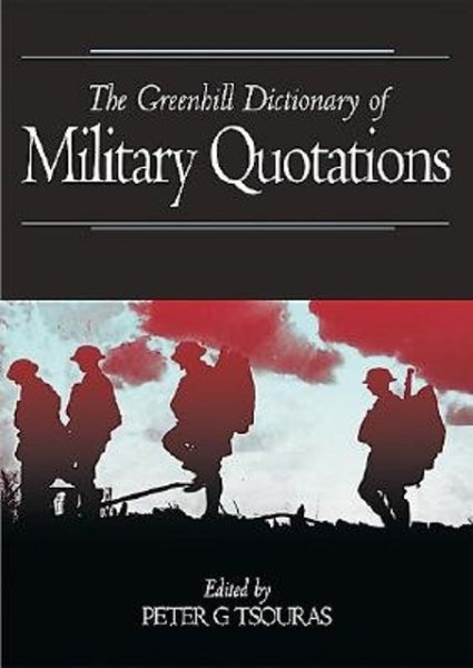 Greenhill Dictionary of Military Quotations, the: Greenhill Military Paperbacks
