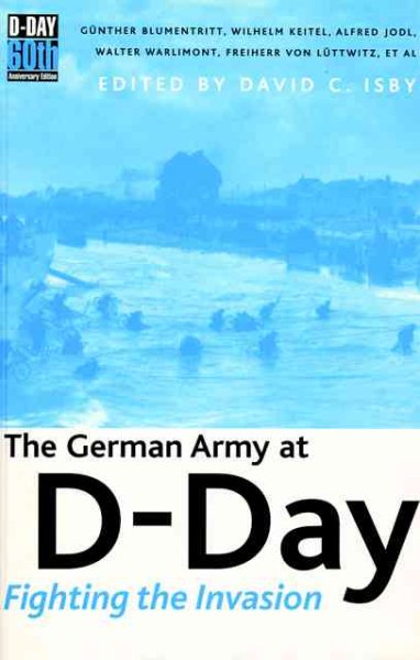 German Army at D-Day, the: Fighting the Invasion, 60th Anniversary Edition - Gre