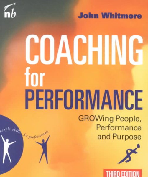 Coaching for Performance: Growing People, Performance and Purpose