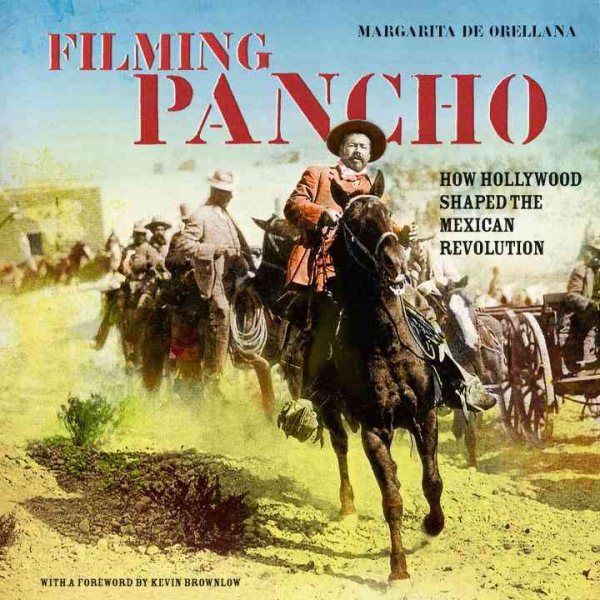 Filming Pancho Villa: How Hollywood Shaped the Mexican Revolution【金石堂、博客來熱銷】