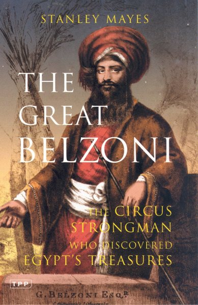 The Great Belzoni: The Circus Strongman and Explorer Who Recovered Egypt\