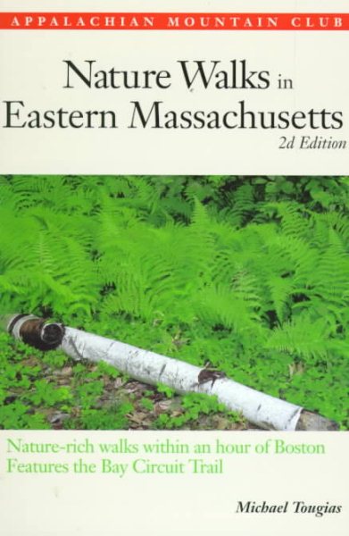 Nature Walks In Eastern Massachusetts: Nature-rich Walks within and Hour of Bost