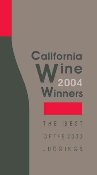 California Wine Winners 2004: The Best of the 2003 Judgings