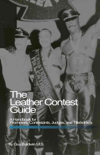 Leather Contest Guide: A Handbook for Promoters, Contestants, Judges, and Title