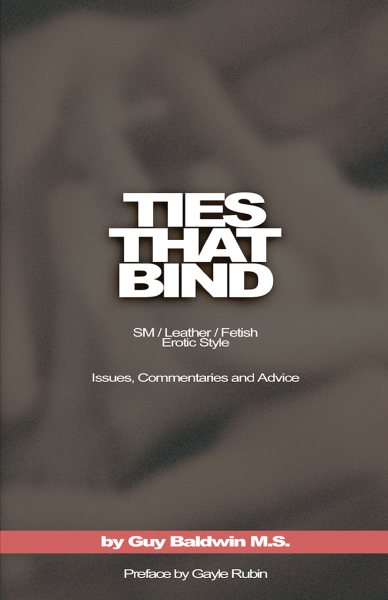 Ties That Bind: The SM/Leather/Fetish Erotic Style, Issues, Commentaries and Adv