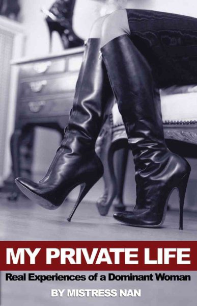 My Private Life: Real Experiences of a Dominant Woman