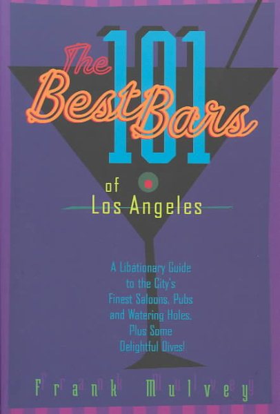 101 Best Bars of Los Angeles: A Libationary Guide to the City\