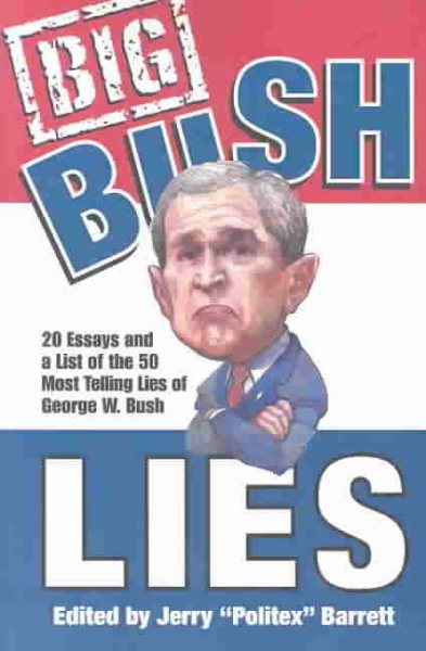 Big Bush Lies: The 20 Most Telling Lies of President George W. Bush