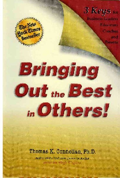 Bringing out the Best in Others!: 3 Keys for Business Leaders, Educators, Coache