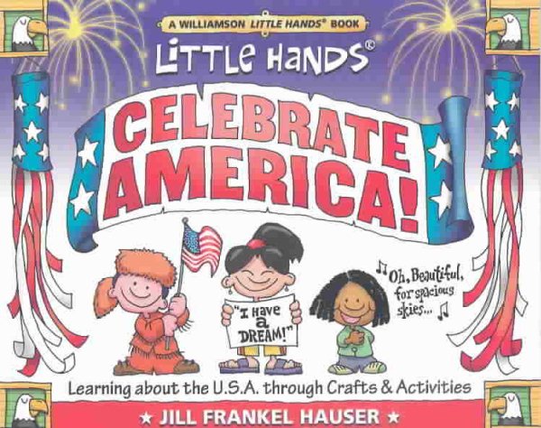 Little Hands Celebrate America!: Learning about the U.S.A. through Crafts and Ac
