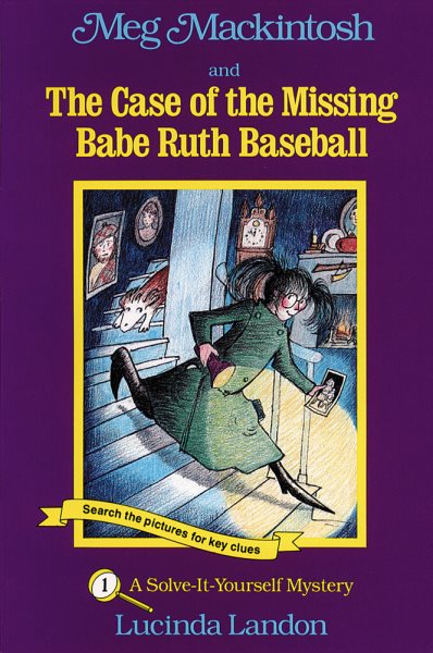 Meg MacKintosh and the Case of the Missing Babe Ruth Baseball: A Solve-It-Yourse