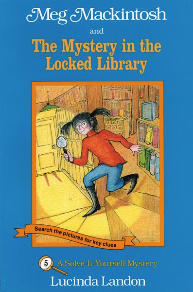 Meg MacKintosh and the Mystery in the Locked Library: A Solve-It-Yourself Myster