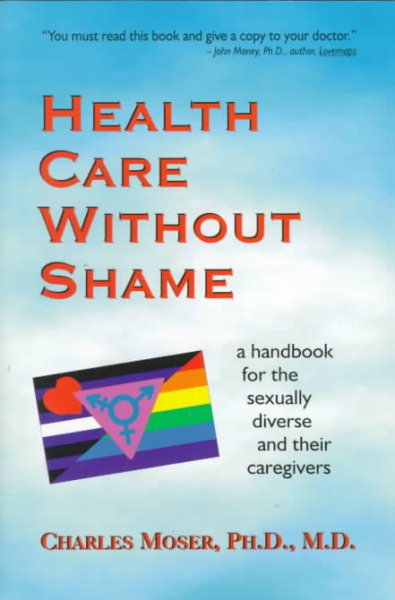 Health Care without Shame: A Handbook for the Sexually Diverse and Their Caregiv