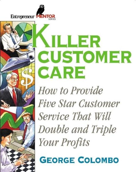 Killer Customer Care (Entrepreneur Mentor Series): How to Provide Five Star Cust