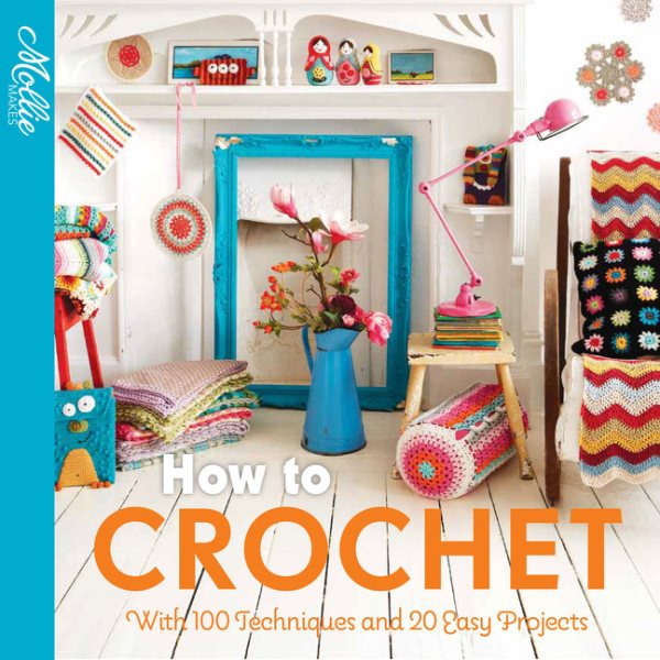 How to Crochet: with 100 techniques and 15 easy projects (Mollie Makes)【金石堂、博客來熱銷】