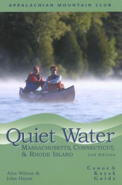 Quiet Water Massachusetts, Connecticut, and Rhode Island: Canoe and Kayak Guide